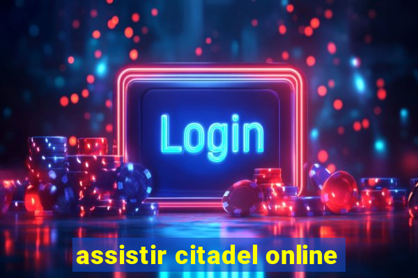 assistir citadel online